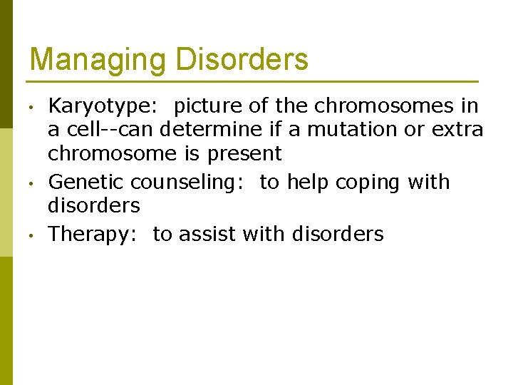 Managing Disorders • • • Karyotype: picture of the chromosomes in a cell--can determine Managing Disorders • • • Karyotype: picture of the chromosomes in a cell--can determine