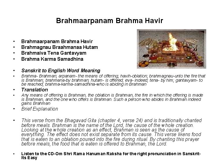 Brahmaarpanam Brahma Havir • • Brahmaarpanam Brahma Havir Brahmagnau Braahmanaa Hutam Brahmaiva Tena Gantavyam