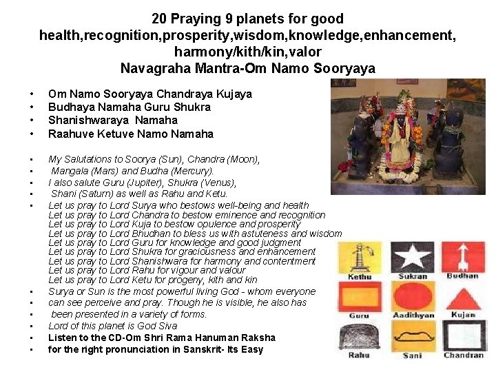 20 Praying 9 planets for good health, recognition, prosperity, wisdom, knowledge, enhancement, harmony/kith/kin, valor