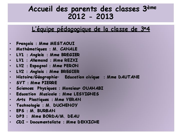 Accueil des parents des classes 3ème 2012 - 2013 L’équipe pédagogique de la classe