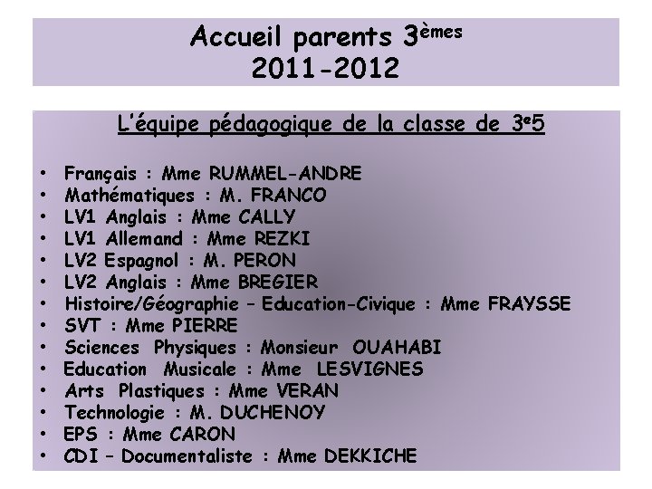 Accueil parents 3èmes 2011 -2012 L’équipe pédagogique de la classe de 3 e 5