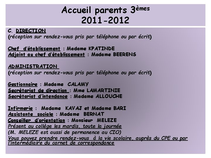 Accueil parents 3èmes 2011 -2012 C. DIRECTION (réception sur rendez-vous pris par téléphone ou