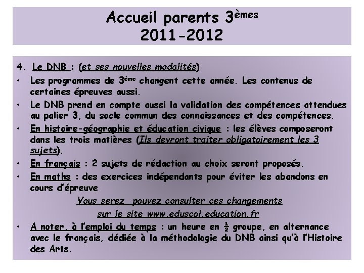 Accueil parents 3èmes 2011 -2012 4. Le DNB : (et ses nouvelles modalités) •