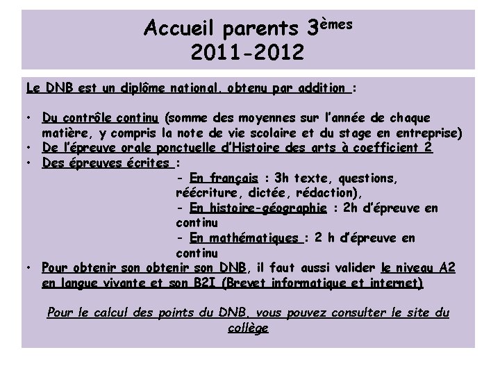 Accueil parents 3èmes 2011 -2012 Le DNB est un diplôme national, obtenu par addition