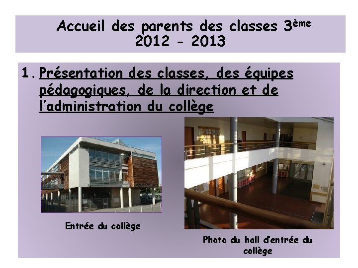 Accueil des parents des classes 3ème 2012 - 2013 1. Présentation des classes, des