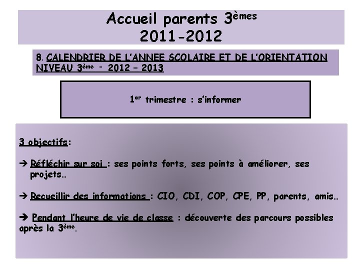 Accueil parents 3èmes 2011 -2012 8. CALENDRIER DE L’ANNEE SCOLAIRE ET DE L’ORIENTATION NIVEAU