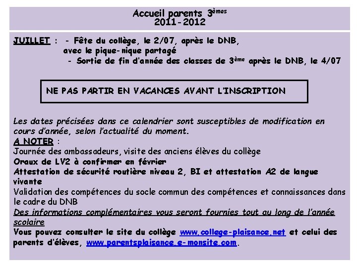 Accueil parents 3èmes 2011 -2012 JUILLET : - Fête du collège, le 2/07, après