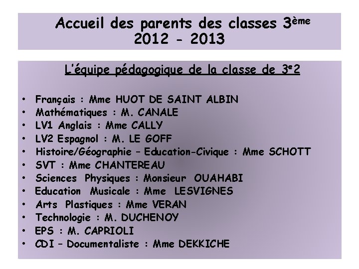 Accueil des parents des classes 3ème 2012 - 2013 L’équipe pédagogique de la classe