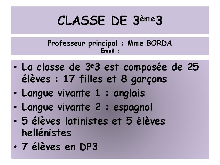 CLASSE DE 3ème 3 Professeur principal : Mme BORDA Email : • La classe