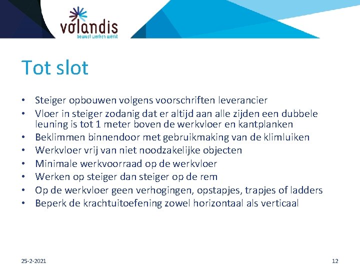 Tot slot • Steiger opbouwen volgens voorschriften leverancier • Vloer in steiger zodanig dat