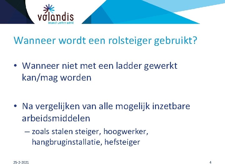 Wanneer wordt een rolsteiger gebruikt? • Wanneer niet met een ladder gewerkt kan/mag worden