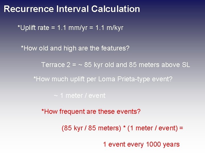 Recurrence Interval Calculation *Uplift rate = 1. 1 mm/yr = 1. 1 m/kyr *How Recurrence Interval Calculation *Uplift rate = 1. 1 mm/yr = 1. 1 m/kyr *How