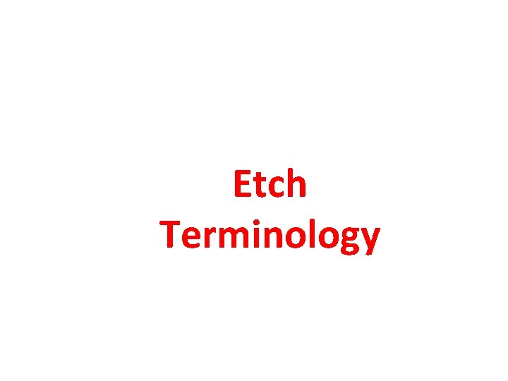 Etch Terminology 