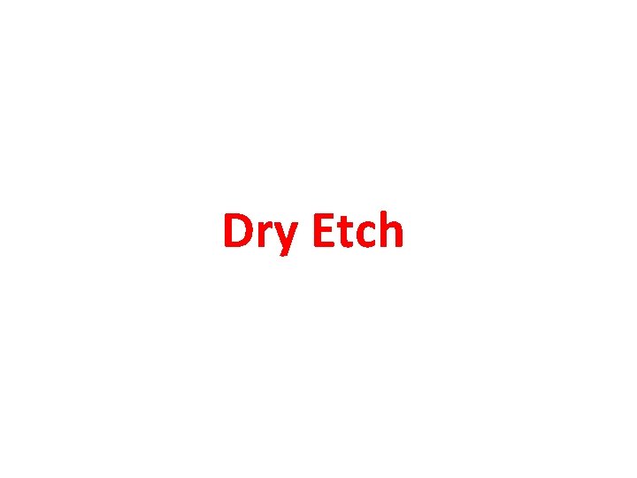 Dry Etch 