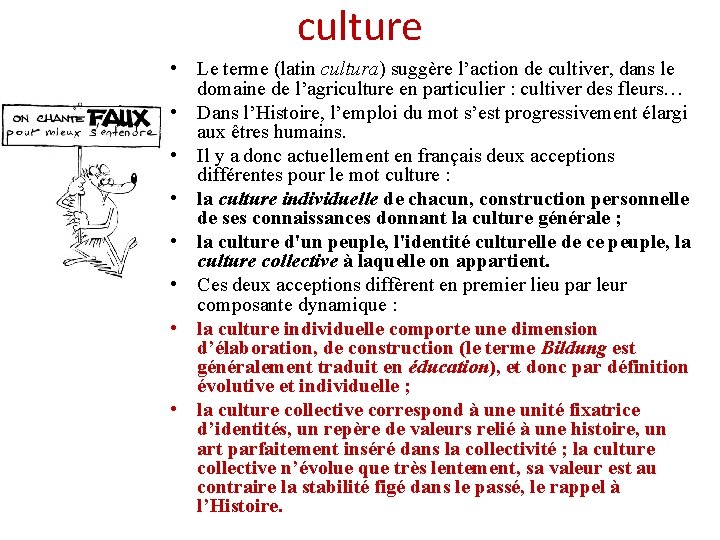 culture • Le terme (latin cultura) suggère l’action de cultiver, dans le domaine de culture • Le terme (latin cultura) suggère l’action de cultiver, dans le domaine de