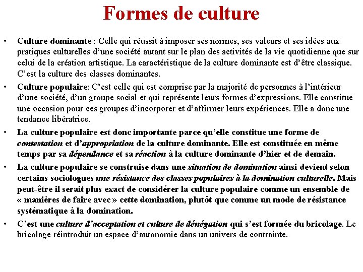 Formes de culture • • • Culture dominante : Celle qui réussit à imposer