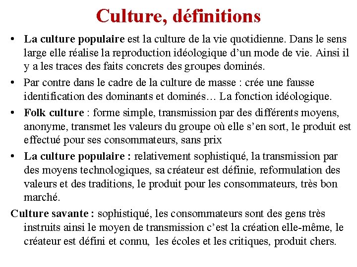 Culture, définitions • La culture populaire est la culture de la vie quotidienne. Dans