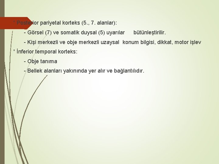 * Posterior pariyetal korteks (5. , 7. alanlar): - Görsel (7) ve somatik duysal