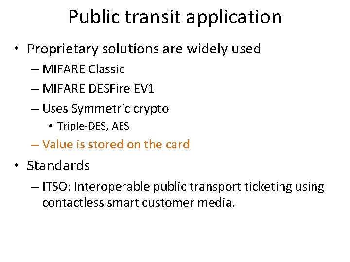 Public transit application • Proprietary solutions are widely used – MIFARE Classic – MIFARE