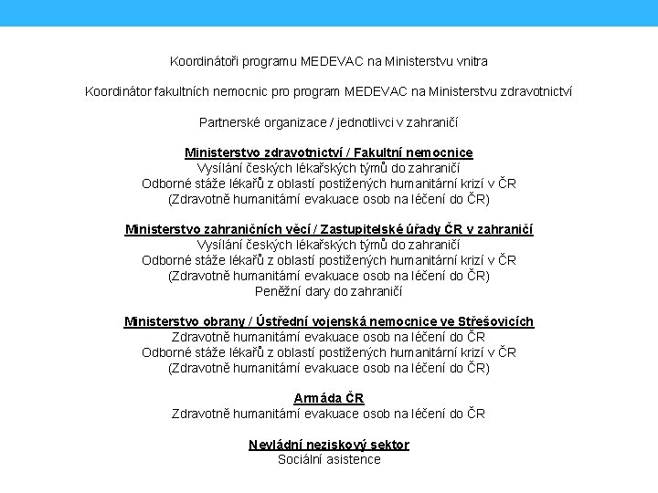 Koordinátoři programu MEDEVAC na Ministerstvu vnitra Koordinátor fakultních nemocnic program MEDEVAC na Ministerstvu zdravotnictví