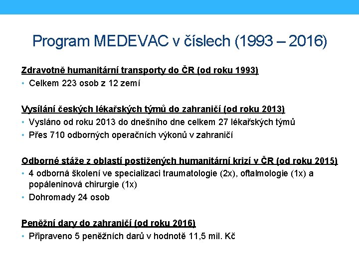 Program MEDEVAC v číslech (1993 – 2016) Zdravotně humanitární transporty do ČR (od roku