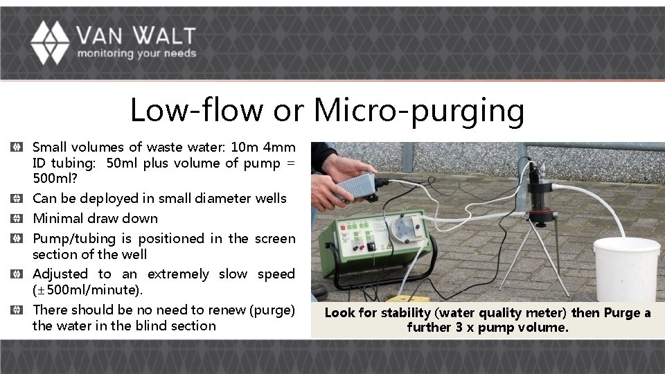 Low-flow or Micro-purging Small volumes of waste water: 10 m 4 mm ID tubing: Low-flow or Micro-purging Small volumes of waste water: 10 m 4 mm ID tubing: