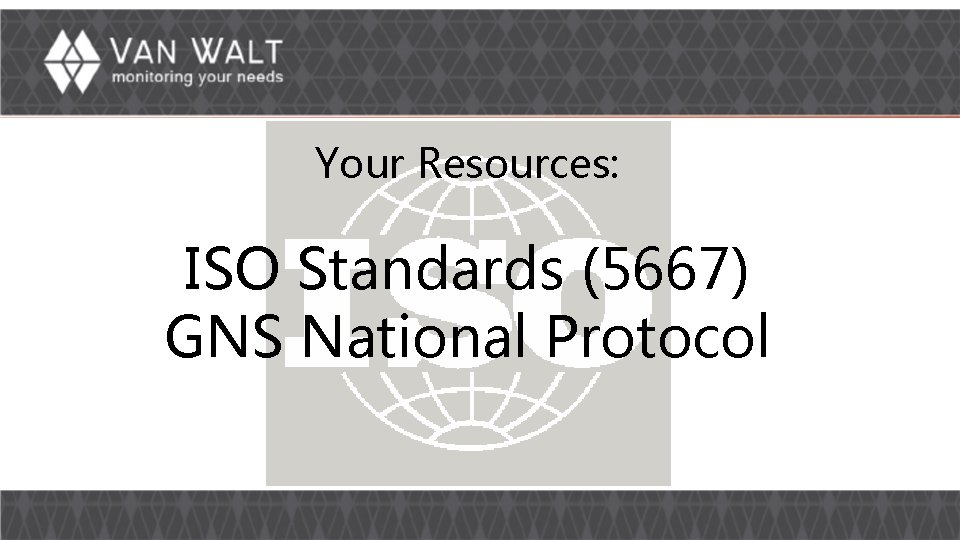 Your Resources: ISO Standards (5667) GNS National Protocol Your Resources: ISO Standards (5667) GNS National Protocol