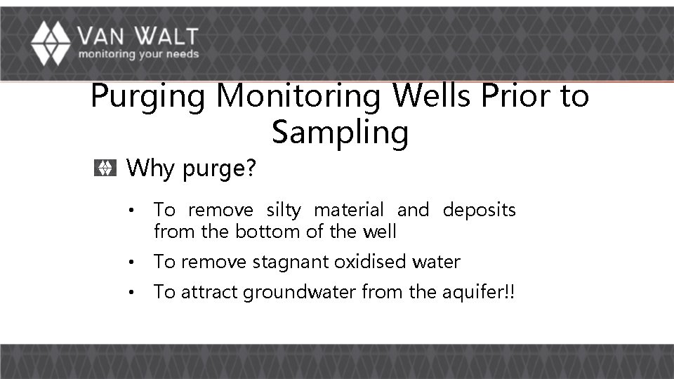 Purging Monitoring Wells Prior to Sampling Why purge? • To remove silty material and Purging Monitoring Wells Prior to Sampling Why purge? • To remove silty material and