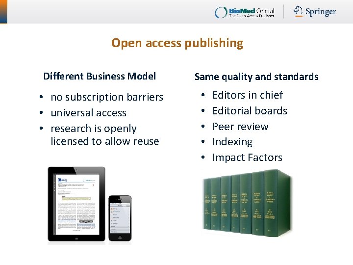 Open access publishing Different Business Model • no subscription barriers • universal access •