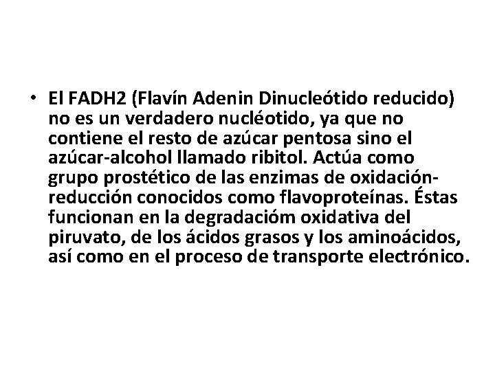  • El FADH 2 (Flavín Adenin Dinucleótido reducido) no es un verdadero nucléotido,