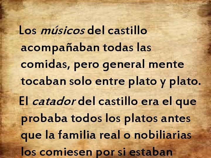 Los músicos del castillo acompañaban todas las comidas, pero general mente tocaban solo entre