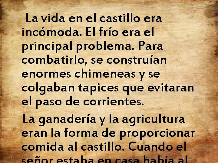 La vida en el castillo era incómoda. El frío era el principal problema. Para