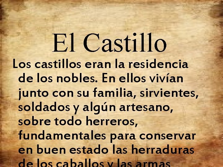 El Castillo Los castillos eran la residencia de los nobles. En ellos vivían junto