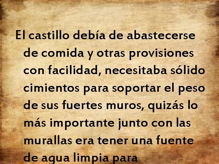 El castillo debía de abastecerse de comida y otras provisiones con facilidad, necesitaba sólido