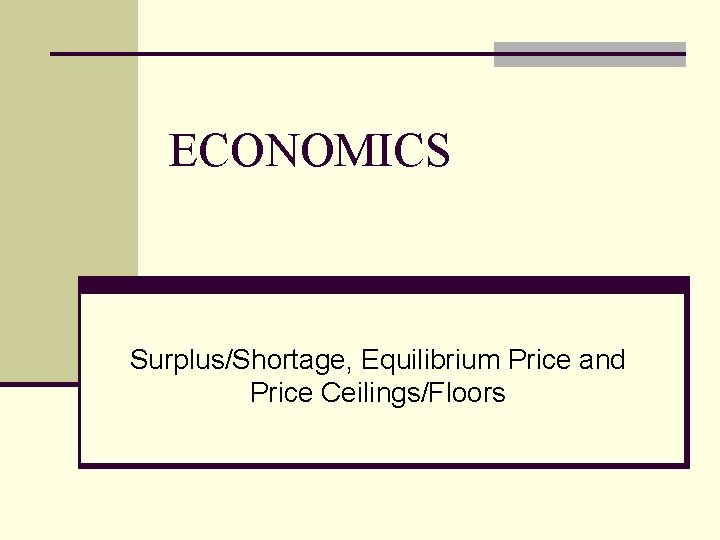 ECONOMICS Surplus/Shortage, Equilibrium Price and Price Ceilings/Floors 