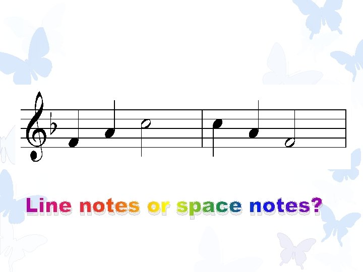 Line notes or space notes? 