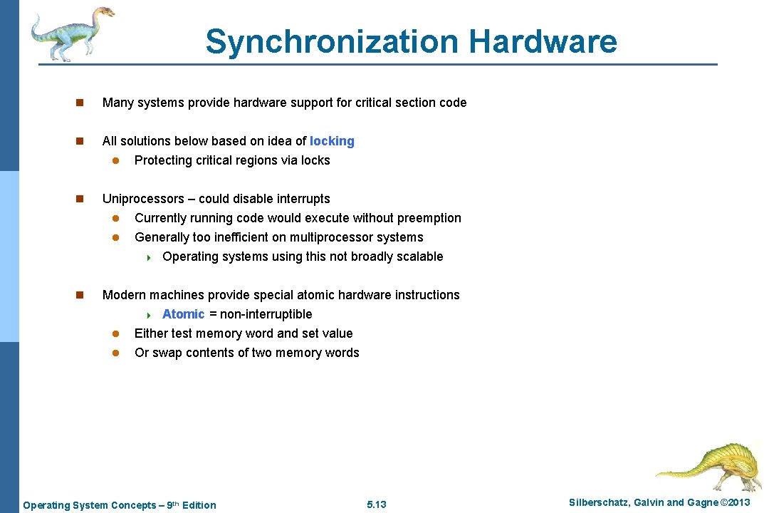 Synchronization Hardware n Many systems provide hardware support for critical section code n All