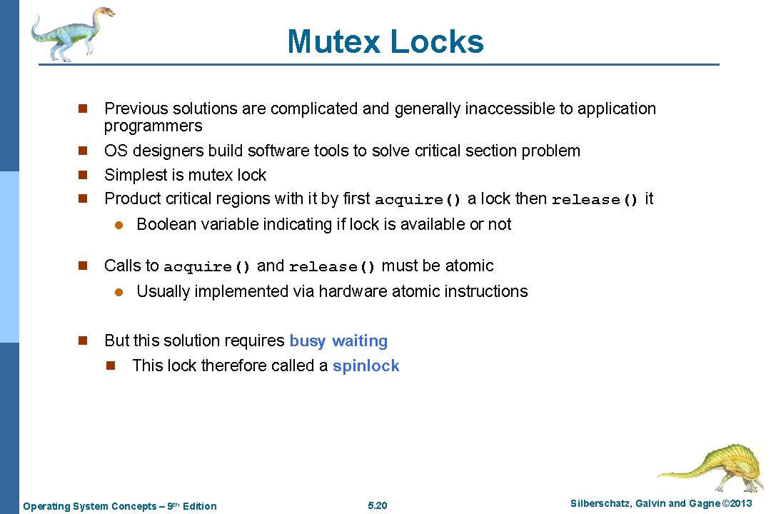 Mutex Locks Previous solutions are complicated and generally inaccessible to application programmers n OS