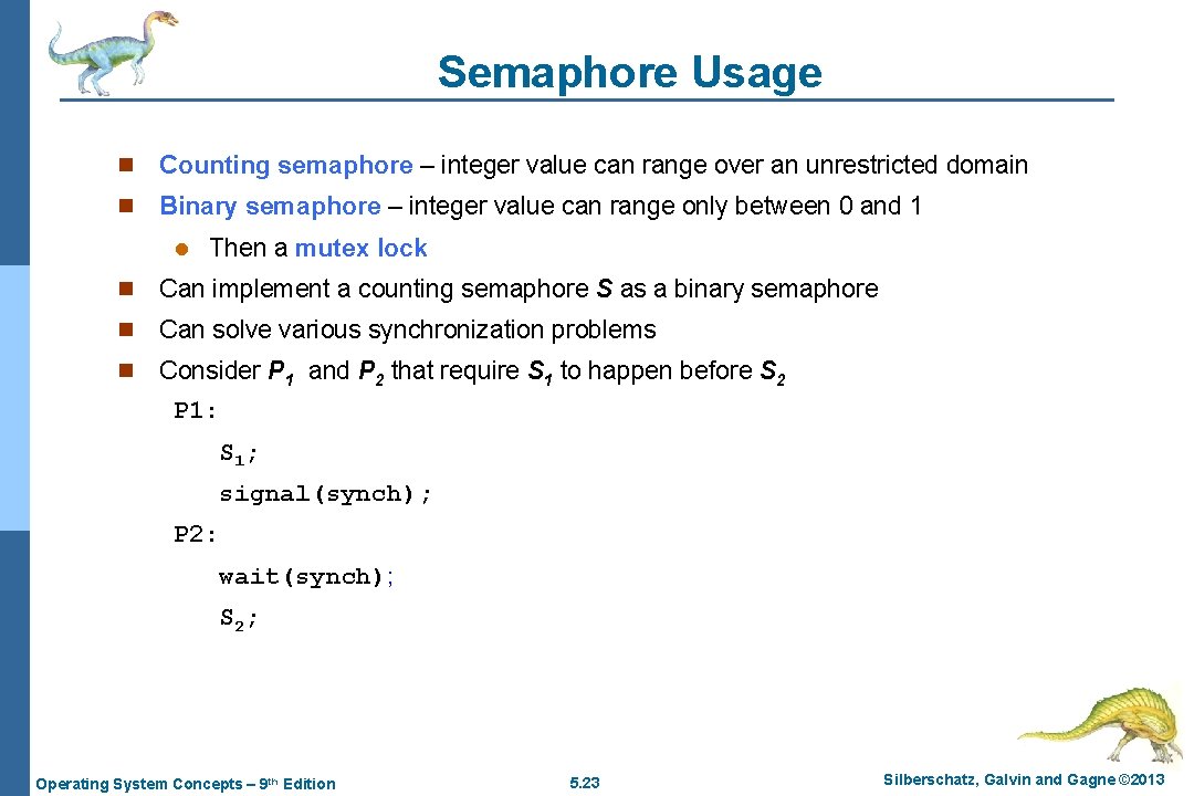Semaphore Usage n Counting semaphore – integer value can range over an unrestricted domain