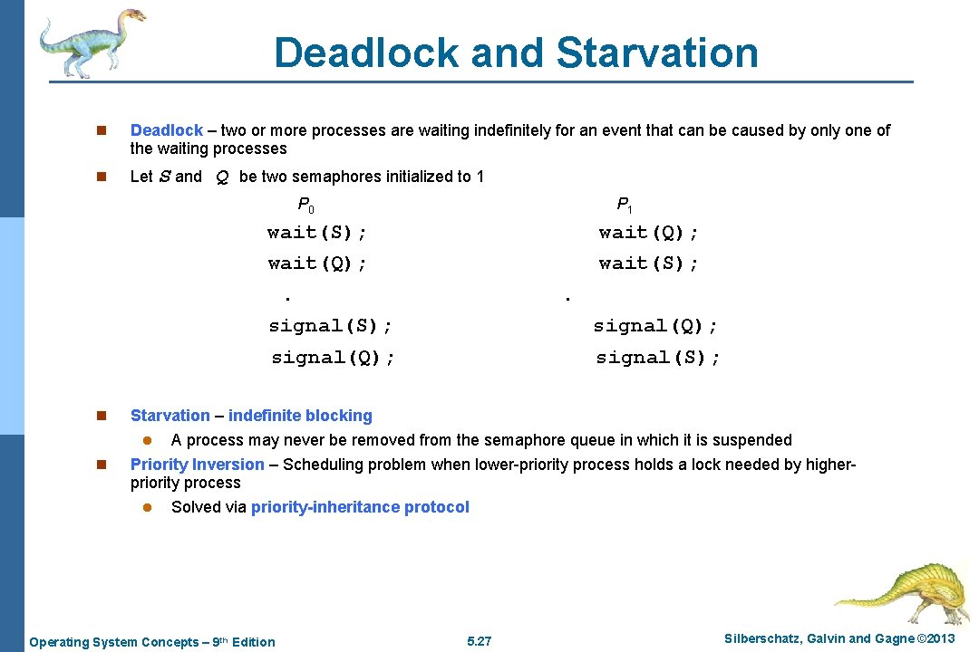 Deadlock and Starvation n Deadlock – two or more processes are waiting indefinitely for