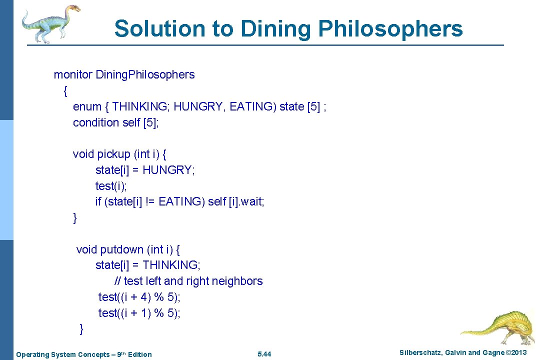 Solution to Dining Philosophers monitor Dining. Philosophers { enum { THINKING; HUNGRY, EATING) state