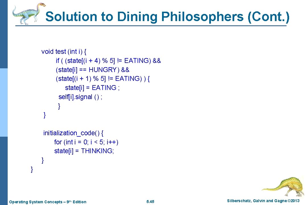 Solution to Dining Philosophers (Cont. ) void test (int i) { if ( (state[(i
