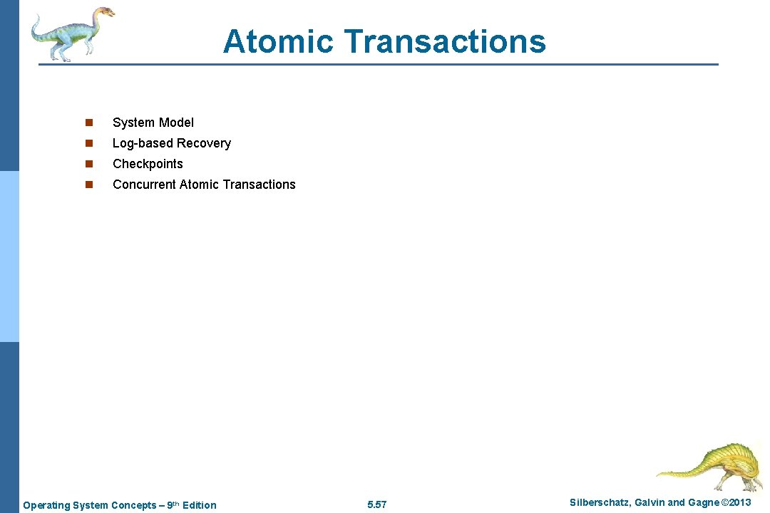 Atomic Transactions n System Model n Log-based Recovery n Checkpoints n Concurrent Atomic Transactions