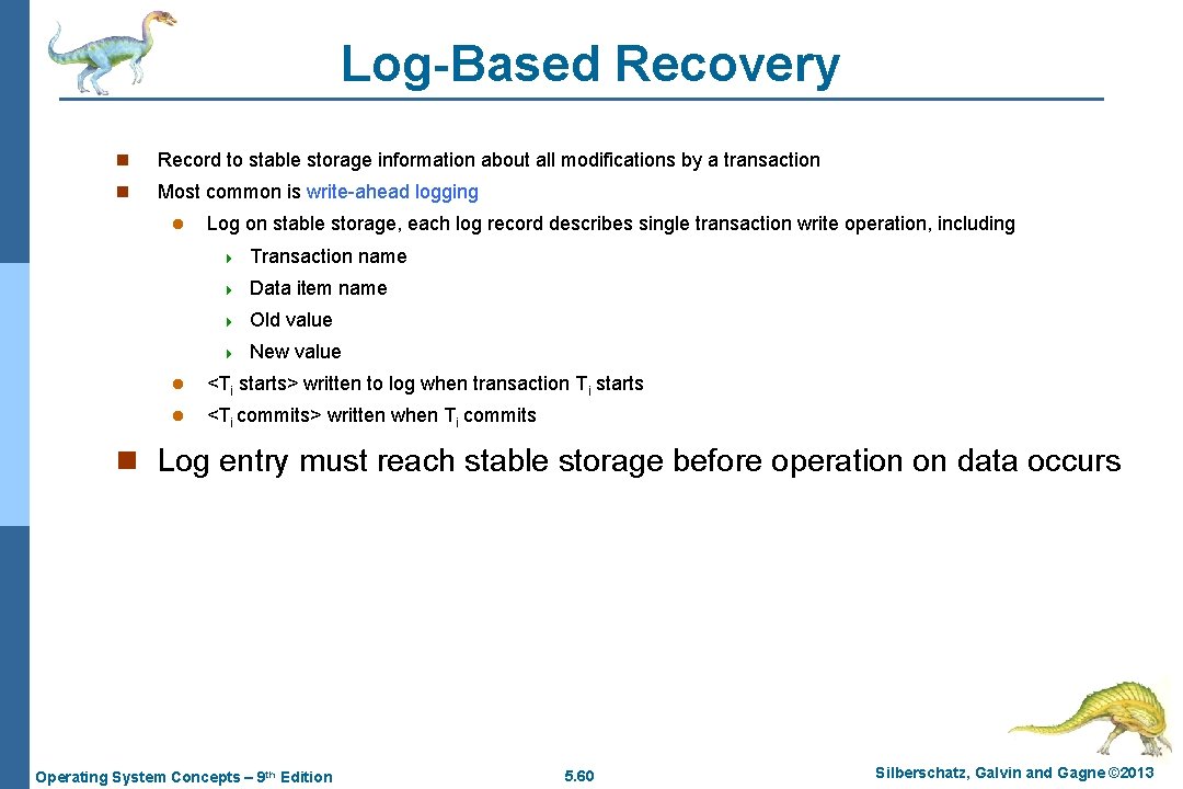 Log-Based Recovery n Record to stable storage information about all modifications by a transaction
