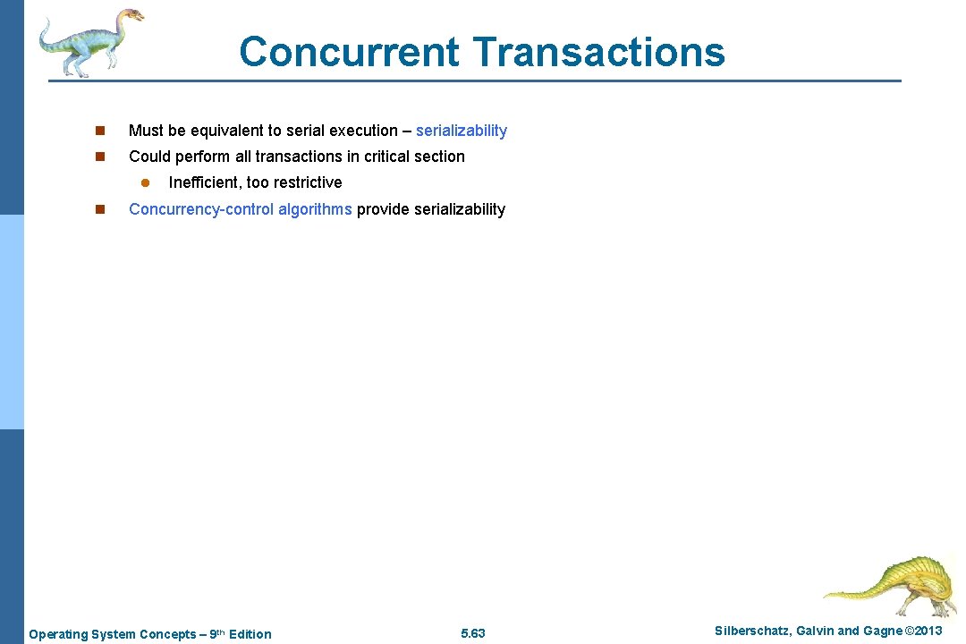 Concurrent Transactions n Must be equivalent to serial execution – serializability n Could perform
