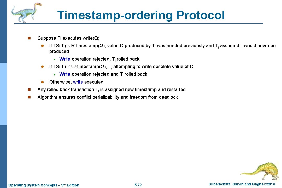 Timestamp-ordering Protocol n Suppose Ti executes write(Q) l If TS(Ti) < R-timestamp(Q), value Q
