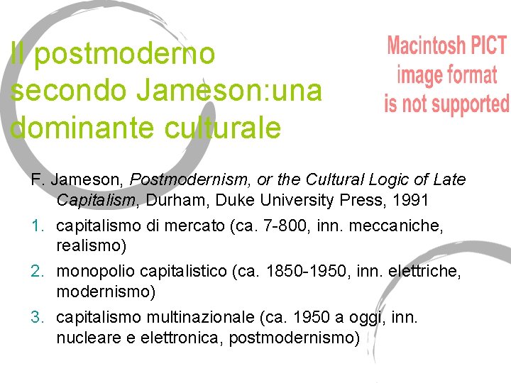 Il postmoderno secondo Jameson: una dominante culturale F. Jameson, Postmodernism, or the Cultural Logic