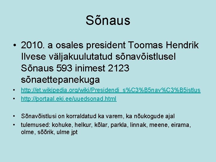 Sõnaus • 2010. a osales president Toomas Hendrik Ilvese väljakuulutatud sõnavõistlusel Sõnaus 593 inimest