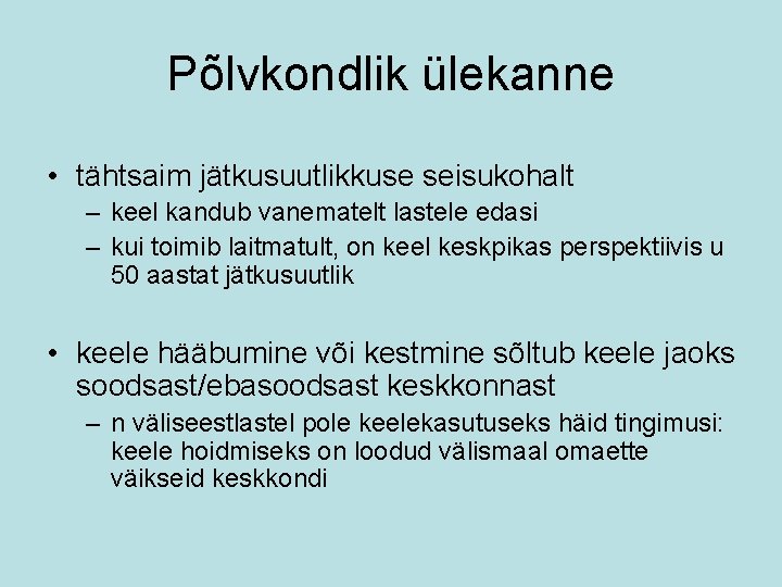 Põlvkondlik ülekanne • tähtsaim jätkusuutlikkuse seisukohalt – keel kandub vanematelt lastele edasi – kui