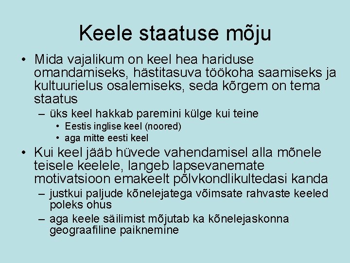 Keele staatuse mõju • Mida vajalikum on keel hea hariduse omandamiseks, hästitasuva töökoha saamiseks
